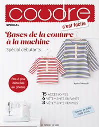 Les magazines d'octobre 2021: Coudre C'est Facile Spécial Bases de la  couture à la machine - La Bobine