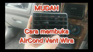 Apa masalah kereta tu ye? Cara Buka Tukar Vent Ac Kereta Wira Youtube
