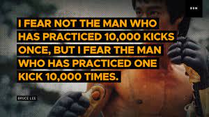 I don't fear the man who has practiced 10,000 kicks but the man who has practiced 1 kick 10,000 times! Sales Motivation Quote I Fear Not The Man Who Has Practiced 10 000 Kicks Once But Youtube