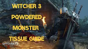 If he's not looting right out from under a guard's nose, he's probably okay. Witcher 3 How To Find Powdered Monster Tissue Exputer Com