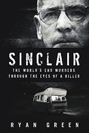 Sinclair: The World's End Murders Through the Eyes of a Killer by Ryan  Green