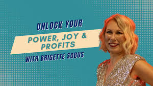 Brigette Sobus: Mastering Power, Joy & Profits for Ultimate Success!