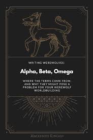 Writing Werewolves Alpha Beta Omega Where The Terms Come From And Why They Might Pose A Problem For Your Werewolf Werewolf Werewolf Books Werewolf Quotes