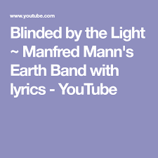 Blinded By The Light Manfred Mann S Earth Band With Lyrics Youtube Manfred Mann S Earth Band Blinded By The Light Blinds