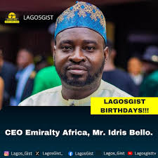 Happy birthday to the CEO of Emiralty Africa, Mr. Idris Bello LagosGist  Media celebrates with you as we are wishing you many more prosperous years  in good health and wealth.
