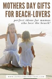 Give her something that will make your mom smile on her next trip. Beach Gifts For Mom Perfect For Mothers Day 2021 Our Globetrotters