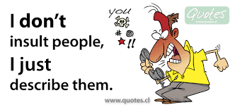 Insulting Picture Quotes About Someone You Quotesgram So there are people who just insult you with no hidden motives, but then there are others who make you want to grab them by their hair and put their so, if you're game for a war of words, then these comebacks would do wonders for you and make you win like a boss when someone insults you by. insulting picture quotes about someone