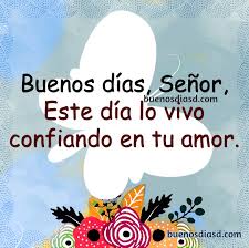Maybe you would like to learn more about one of these? Este Dia Lo Vivo Confiando En Tu Amor Buenos Dias Senor Imagenes Y Frases De Buenos Dias