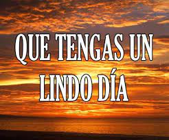 Check spelling or type a new query. Que Tengas Un Lindo Dia Bonito Maravilloso Y Feliz