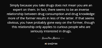 Making a household together is a major factor in the modern concept of a serious relationship. Hamilton Morris Quote Simply Because You Take Drugs Does Not Mean You Are