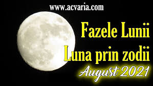 This is a moon phases schedule for august 2021 showing the full moon, new moon and quarter phase date and times. Horoscop Acvaria August 2021 Fazele Lunii Luna In Zodii