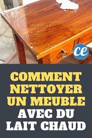Comment Nettoyer Et Faire Briller Un Vieux Meuble En Bois Avec Du Lait Chaud Comment Nettoyer Meuble En Bois Comment Nettoyer Vieux Meubles