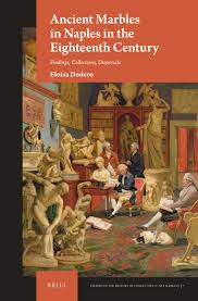 Chapter 3 Collections of Antiquities in Naples between the End of the 17th  and the Closing Years of the 18th Century in: Ancient Marbles in Naples in  the Eighteenth Century