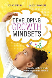 Amazon.com: Developing Growth Mindsets: Principles and Practices for  Maximizing Students' Potential eBook : Wilson, Donna, Conyers, Marcus:  Kindle Store