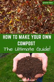 How To Make Your Own Compost The Ultimate Guide How To Make Compost Food Garden Compost