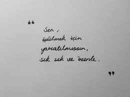 Sen Opulmek Icin Yaratilmissin Sitarem Ve Sevilmek Icin Sik Sik Ve Ozenle Ilham Verici Alintilar Ilham Veren Sozler Ayrilik Sozleri