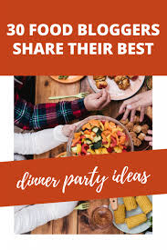 Brought to you by winning appliances. 30 Food Bloggers Share Their Best Dinner Party Ideas The Welcoming Table Casual Dinner Parties Dinner Party Main Course Dinner Party