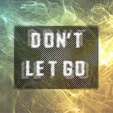 Don T Let Go Dont Let Go Letting Go Let It Be