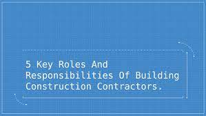 Once a contractor has been selected for a project, the ca is assigned to administer the contract the decisions made by the ca are derived from their core responsibilities which are summarised. 5 Key Roles And Responsibilities Of A Building Construction Contractor By Hocomoco Timeshell Issuu