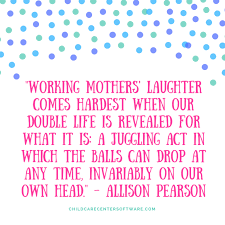 10 Quotes Every Working Mom Can Relate To Child Care Center Software Working Mom Quotes Stressed Mom Working Mom Guilt