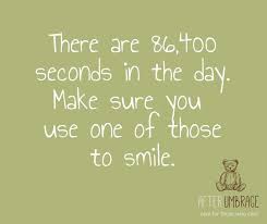 This is why time is our most valuable possession. Care For Those Who Care Twitterissa A Little Bit Of Monday Morning Motivation Did You Know There Are 86 400 Seconds In Every Day That S Plenty Of Time To Crack A Smile