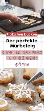 Murbeteig Selber Machen Mit Diesem Rezept Gelingen Die Perfekten Platzchen Murbeteig Rezept Kekse Murbeteig Rezept Murbeteig