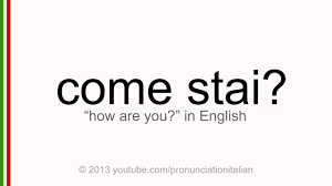 Correct Italian Pronunciation Of Come Stai How Are You Youtube
