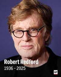 Robert Redford has died at 89. After rising to stardom in the 1960s, he  expanded his work to include political advocacy and providing a platform  for low-budget movies. He eventually created the