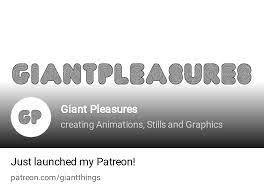 Giant Pleasures | creating Animations, Stills and Graphics | Patreon
