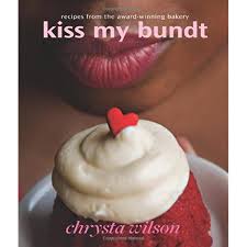 Maybe you would like to learn more about one of these? Kiss My Bundt Recipes From The Award Winning Bakery Wilson Chrysta 9780977412020 Amazon Com Books