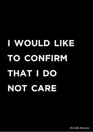 The Hello Blog I Do Not Care Http Www The Hello Blog Com 2013 02 I Do Not Care Html Funny Quotes Sarcasm Funny Quotes Sarcastic Quotes