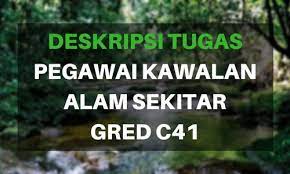 Jadual gaji minimum dan maksimum serta kadar kenaikan gaji tahunan seorang pegawai kawalan alam sekitar gred c41 adalah seperti di bawah. Tugas Pegawai Kawalan Alam Sekitar Gred C41 Jawatan Kosong