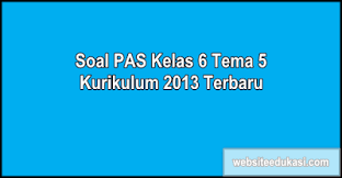 Soal pas kelas 6 tema 1 k13 merupakan soal uji kemampuan peserta didik dalam memahami maten yang di ajarkan di kelas selama kegiatan belajar mengajar semester ganjil hasil dani kegiatan ulangan akhir semester (uas) atau penilaian akhir semester (pas) yang nantinya akan dimasukkan kedalam. Soal Pas Kelas 6 Tema 5 K13 Dan Kunci Jawaban Websiteedukasi Com