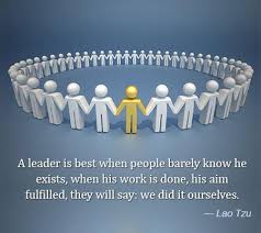 When the best leader's work is done the people say, 'we did it ourselves!'. A Leader Is Best When People Barely Know He Exists When His Work Is Done His Aim Fulfilled They Will Say We Did Lao Tzu