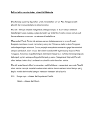Antaranya ialah keselamatan, ancaman komunis, kemerdekaan, dekolonialisasi british, kestabilan politik, ekonomi, dan keseimbangan kaum. Faktor Pembentukan Pluraliti Di M Sia