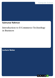 Information technology and computer application engineering: Introduction To E Commerce Technology In Business Grin