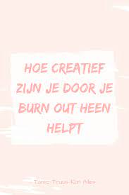 hoe mijn creativiteit mij door mijn burn out heen helpt burns levenslessen grappige quotes