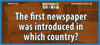 If you can ace this general knowledge quiz, you know more t. Question The First Newspaper Was Introduced In Which Country