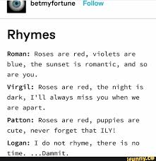 W Betmyfortune Follow Rhymes Roman Roses Are Red Violets Are Blue The Sunset Is Romantic And So Are You Virgil Roses Are Red The Night Is Dark I Ll Alwa Logan Sanders