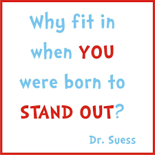 Why Fit In When You Were Born To Stand Out Quote Why Fit In When You Were Born To Stand Out Drseuss In 2020 Inspirational Quotes For Kids Quotes For Kids Seuss Quotes
