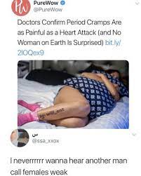 Purewow Doctors Confirm Period Cramps Are As Painful As A Heart Attack And No Woman On Earth Is Surprised Bitly 210qex9 Ig Will Ent Ineverrrr Wanna Hear Another Man Call Females Weak