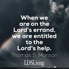 When We Are On The Lord S Errand We Are Entitled To The Lord S Help Thomas S Monson Ldsliving Com Missionary Quotes Lds Quotes Church Quotes