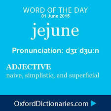 Jejune Syllabification Je June Pronunciation Jiˈjo On Adjective Jejune Definition 1 Naive Simplistic And Superficia Words Weird Words Uncommon Words