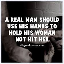 Men Hitting Women Quotes Hitting Women Quotes Real Men Quotes A Real Man Quotes Woman Quotes