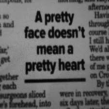 A Pretty Face Doesn T Mean A Pretty Heart Quotes About Life Quotes Words Wise Words