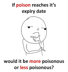 Check spelling or type a new query. Sarcasm Poison Expire Date Funny Quotes Sarcasm Fun Quotes Funny Really Funny Memes