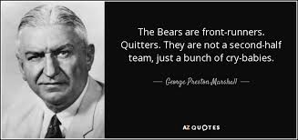 George Preston Marshall quote: The Bears are front-runners. Quitters. They  are not a second-half...