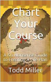 Chart Your Course A No Nonsense Guide To Creating A Life