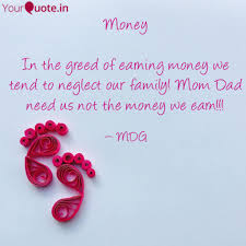 Enjoy reading and share 4 famous quotes about greedy family with everyone. Money In The Greed Of Ea Quotes Writings By Mahesh Gawthe Yourquote