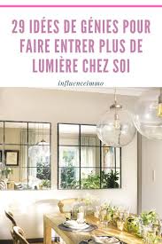 29 Idees Pour Rendre Vos Interieurs Plus Lumineux Decoration Interieure Vintage Lumieres Interieures Maison Moderne Interieur